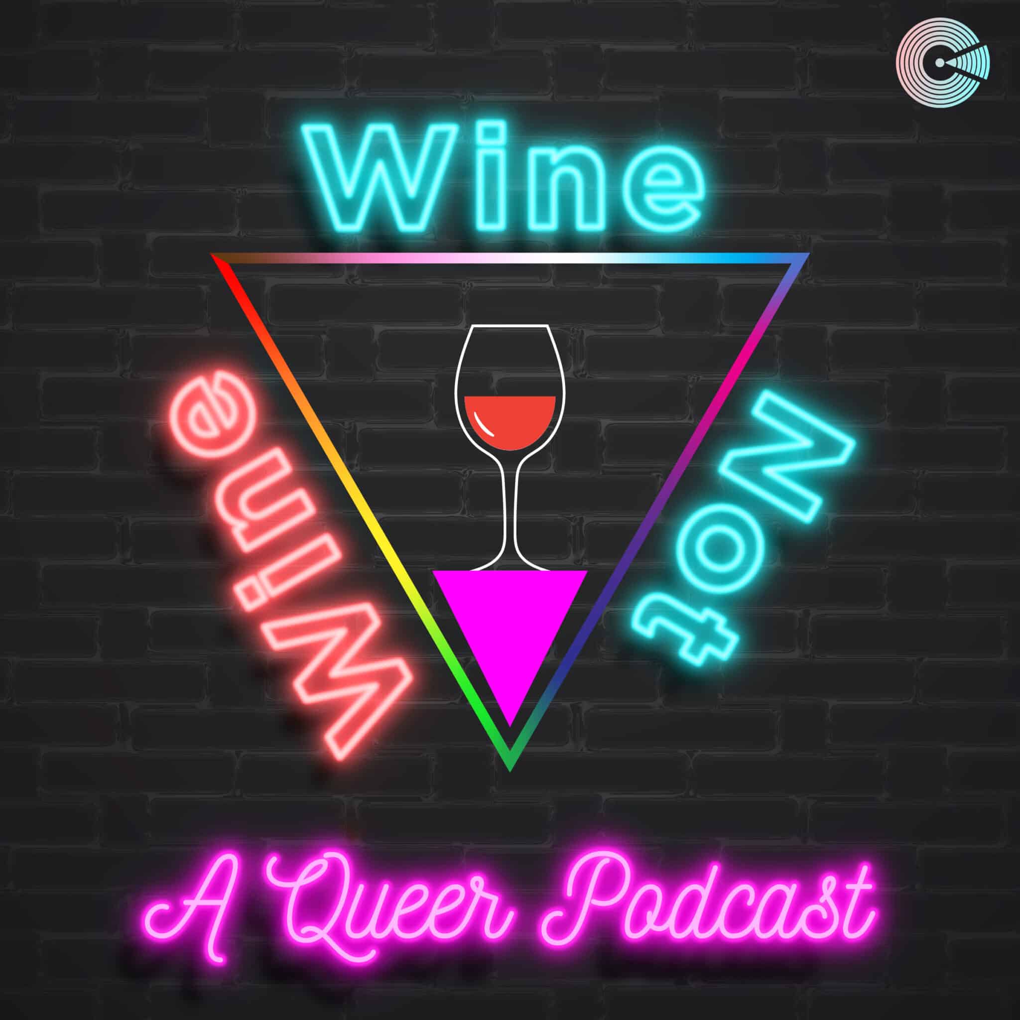 Wine, Wine Not A Queer Podcast